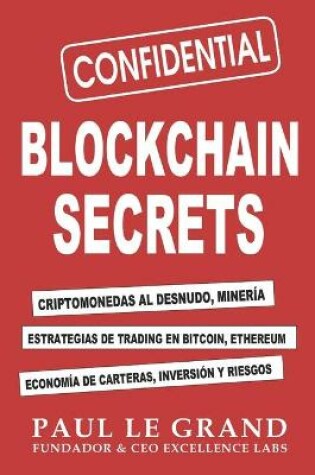 Cover of Blockchain Secrets - Criptomonedas Al Desnudo, Minería, Estrategias De Trading En Bitcoin, Ethereum, Economía De Carteras, Inversión Y Riesgos