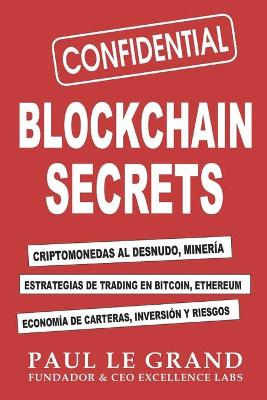 Book cover for Blockchain Secrets - Criptomonedas Al Desnudo, Minería, Estrategias De Trading En Bitcoin, Ethereum, Economía De Carteras, Inversión Y Riesgos