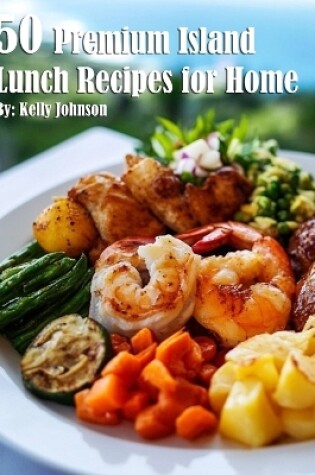 Cover of 50 Premium Island Lunch Recipes for Home