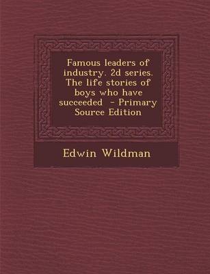 Book cover for Famous Leaders of Industry. 2D Series. the Life Stories of Boys Who Have Succeeded