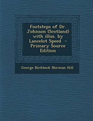 Book cover for Footsteps of Dr. Johnson (Scotland) with Illus. by Lancelot Speed - Primary Source Edition