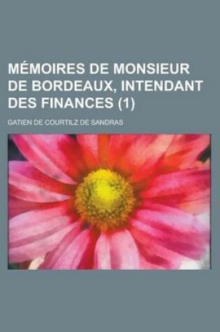 Cover of Memoires de Monsieur de Bordeaux, Intendant Des Finances (1 )