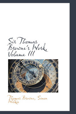 Book cover for Sir Thomas Browne's Work, Volume III