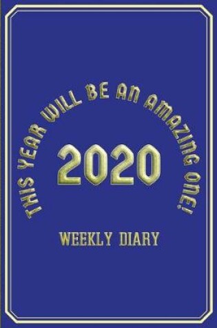 Cover of This Year Will Be An Amazing One! - Weekly Diary 2020