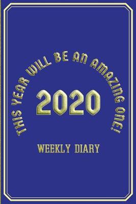 Book cover for This Year Will Be An Amazing One! - Weekly Diary 2020