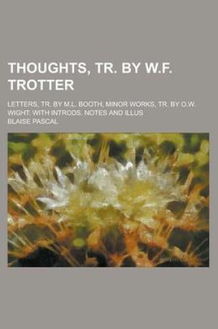 Cover of Thoughts, Tr. by W.F. Trotter; Letters, Tr. by M.L. Booth, Minor Works, Tr. by O.W. Wight