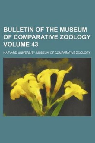 Cover of Bulletin of the Museum of Comparative Zoology Volume 43