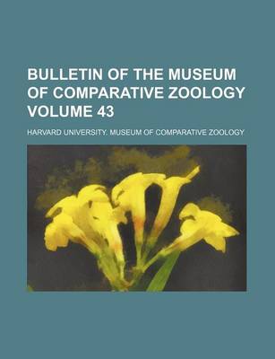 Book cover for Bulletin of the Museum of Comparative Zoology Volume 43