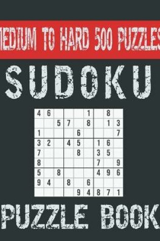 Cover of Sudoku Puzzle Book Medium To Hard 500 Puzzles
