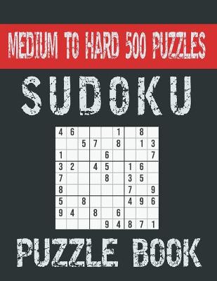 Book cover for Sudoku Puzzle Book Medium To Hard 500 Puzzles