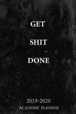 Cover of Get Shit Done Academic Planner 2019-2020