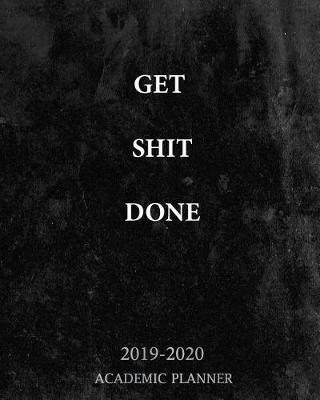 Cover of Get Shit Done Academic Planner 2019-2020