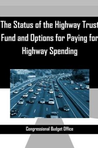 Cover of The Status of the Highway Trust Fund and Options for Paying for Highway Spending Congressional