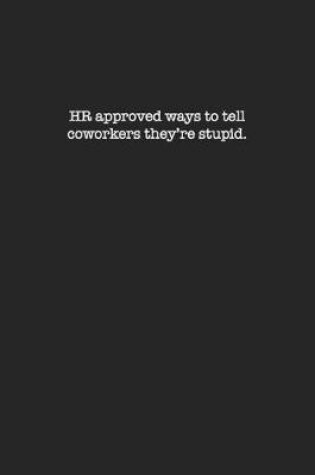 Cover of HR approved ways to tell coworkers they're stupid.