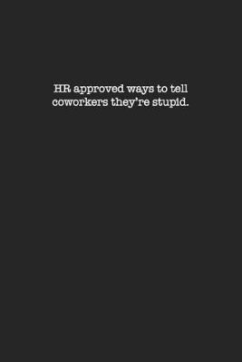Book cover for HR approved ways to tell coworkers they're stupid.