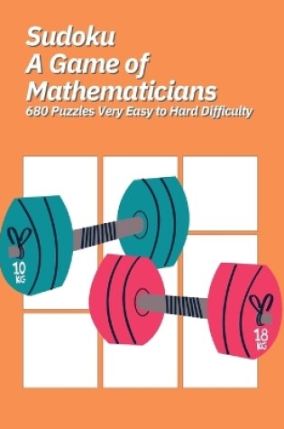 Cover of Sudoku A Game of Mathematicians 680 Puzzles Very Easy to Hard Difficulty