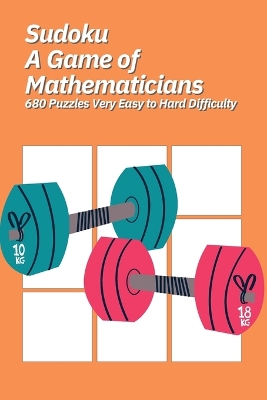 Book cover for Sudoku A Game of Mathematicians 680 Puzzles Very Easy to Hard Difficulty