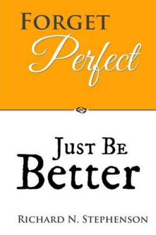 Cover of Forget Perfect, Just Be Better