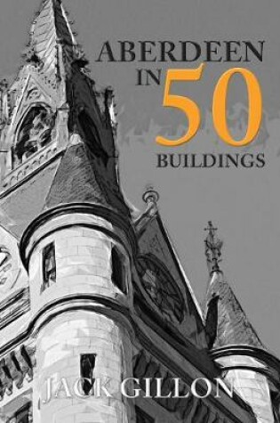 Cover of Aberdeen in 50 Buildings