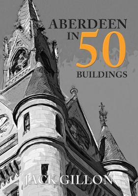 Cover of Aberdeen in 50 Buildings