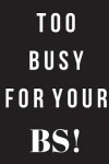 Book cover for Too Busy For Your BS!