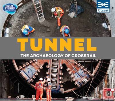 Book cover for Tunnel: The Archaeology of Crossrail