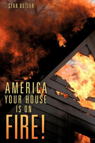 Cover of America Your House Is on Fire!