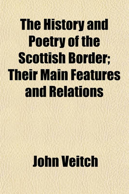 Book cover for The History and Poetry of the Scottish Border; Their Main Features and Relations