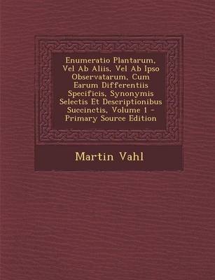 Book cover for Enumeratio Plantarum, Vel AB Aliis, Vel AB Ipso Observatarum, Cum Earum Differentiis Specificis, Synonymis Selectis Et Descriptionibus Succinctis, Volume 1 - Primary Source Edition