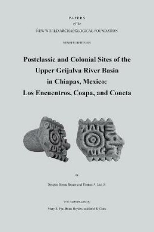 Cover of Postclassic and Colonial Sites of the Upper Grijalva River Basin in Chiapas, Mexico
