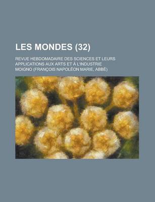 Book cover for Les Mondes; Revue Hebdomadaire Des Sciences Et Leurs Applications Aux Arts Et A L'Industrie (32)