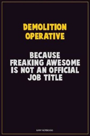 Cover of Demolition Operative, Because Freaking Awesome Is Not An Official Job Title