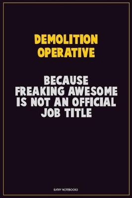 Book cover for Demolition Operative, Because Freaking Awesome Is Not An Official Job Title