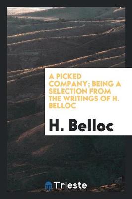 Book cover for A Picked Company; Being a Selection from the Writings of H. Belloc