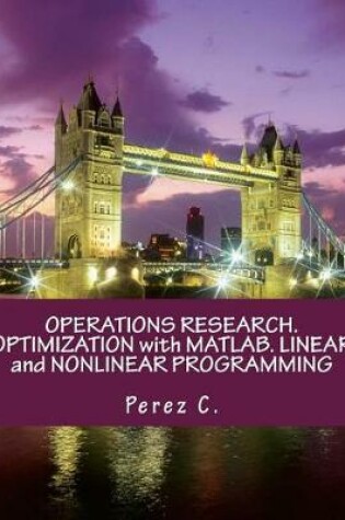 Cover of Operations Research. Optimization with Matlab. Linear and Nonlinear Programming