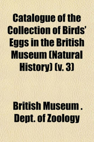 Cover of Catalogue of the Collection of Birds' Eggs in the British Museum (Natural History) (V. 3)