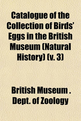 Book cover for Catalogue of the Collection of Birds' Eggs in the British Museum (Natural History) (V. 3)