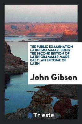 Book cover for The Public Examination Latin Grammar. Being the Second Edition of Latin Grammar Made Easy
