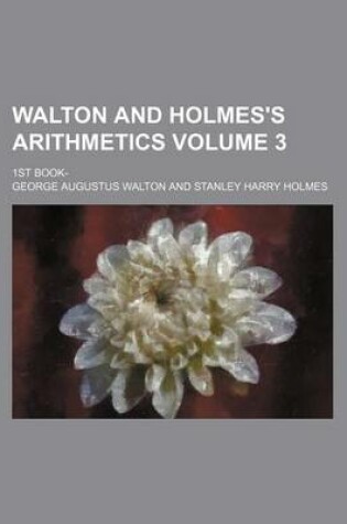 Cover of Walton and Holmes's Arithmetics; 1st Book- Volume 3