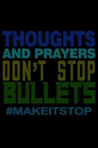 Cover of Thoughts and Prayers Don't Stop Bullets #Makeitstop