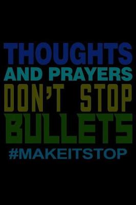 Book cover for Thoughts and Prayers Don't Stop Bullets #Makeitstop