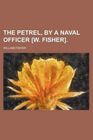 Cover of The Petrel, by a Naval Officer [W. Fisher].