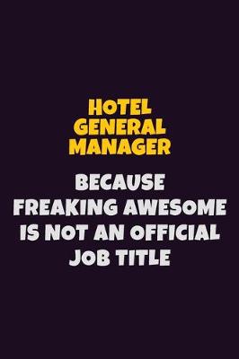 Book cover for Hotel General Manager, Because Freaking Awesome Is Not An Official Job Title