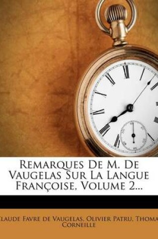 Cover of Remarques de M. de Vaugelas Sur La Langue Francoise, Volume 2...