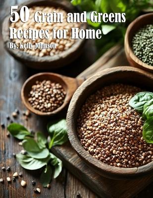 Book cover for 50 Grain and Greens Recipes for Home