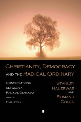 Cover of Christianity, Democracy, and the Radical Ordinary