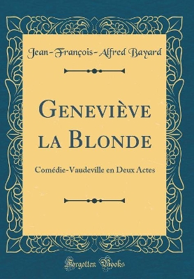 Book cover for Geneviève la Blonde: Comédie-Vaudeville en Deux Actes (Classic Reprint)