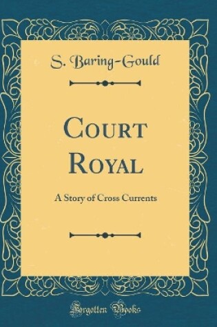 Cover of Court Royal: A Story of Cross Currents (Classic Reprint)