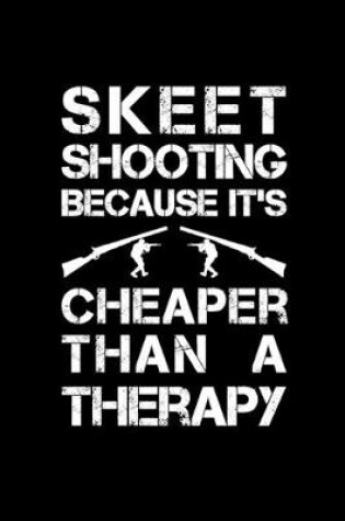 Cover of Skeet Shooting Because It's Cheaper Than A Therapy