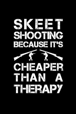 Book cover for Skeet Shooting Because It's Cheaper Than A Therapy